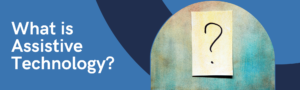 What is assistive technology? Image of a question mark on a post it note.
